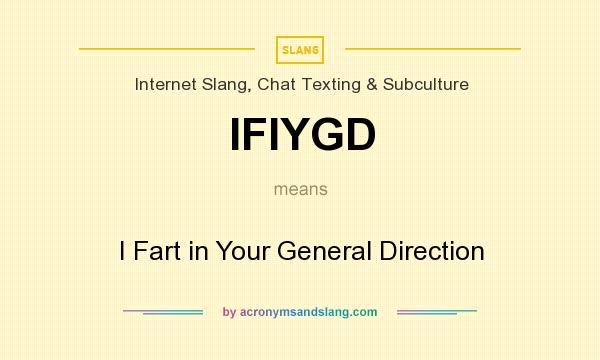 What does IFIYGD mean? It stands for I Fart in Your General Direction