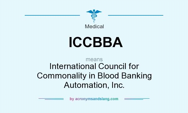 What does ICCBBA mean? It stands for International Council for Commonality in Blood Banking Automation, Inc.