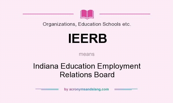 What does IEERB mean? It stands for Indiana Education Employment Relations Board