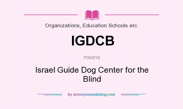 What does IGDCB mean? It stands for Israel Guide Dog Center for the Blind
