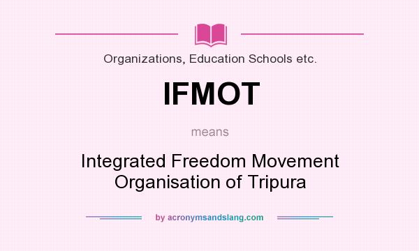 What does IFMOT mean? It stands for Integrated Freedom Movement Organisation of Tripura