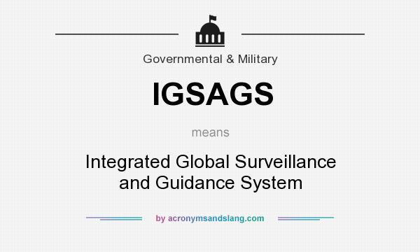 What does IGSAGS mean? It stands for Integrated Global Surveillance and Guidance System