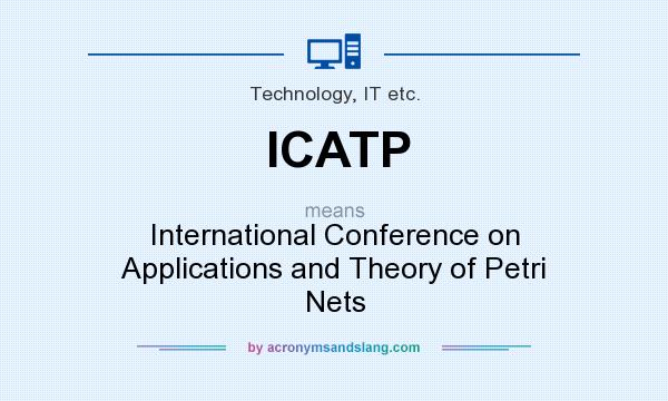 What does ICATP mean? It stands for International Conference on Applications and Theory of Petri Nets