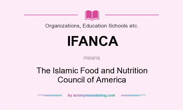 What does IFANCA mean? It stands for The Islamic Food and Nutrition Council of America