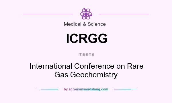 What does ICRGG mean? It stands for International Conference on Rare Gas Geochemistry