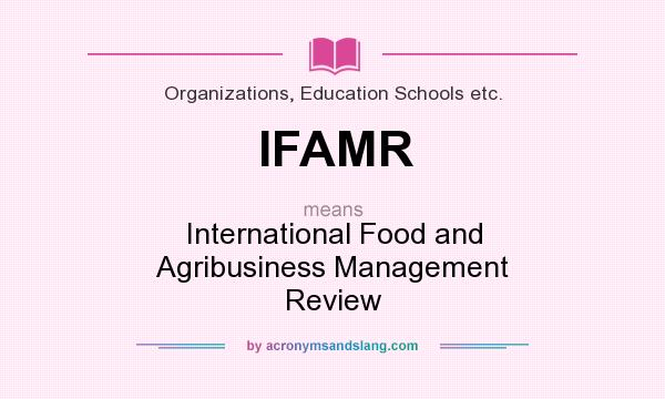What does IFAMR mean? It stands for International Food and Agribusiness Management Review