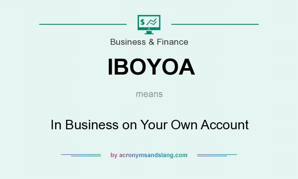 What does IBOYOA mean? It stands for In Business on Your Own Account