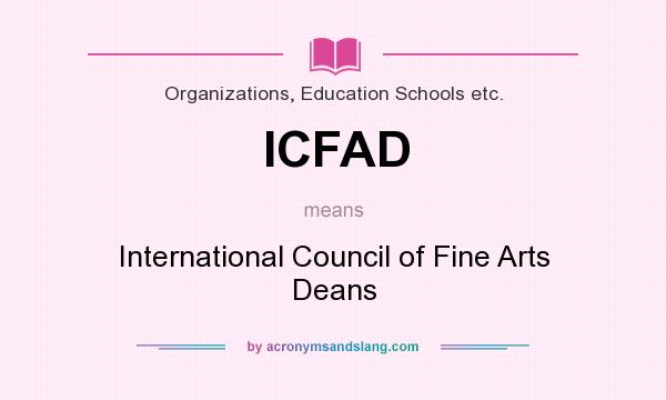 What does ICFAD mean? It stands for International Council of Fine Arts Deans