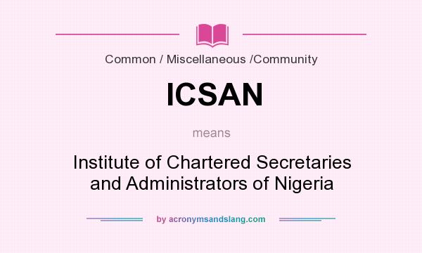 What does ICSAN mean? It stands for Institute of Chartered Secretaries and Administrators of Nigeria