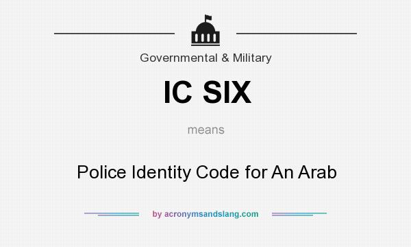 What does IC SIX mean? It stands for Police Identity Code for An Arab