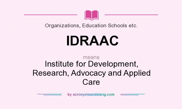 What does IDRAAC mean? It stands for Institute for Development, Research, Advocacy and Applied Care