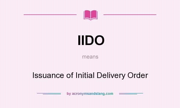What does IIDO mean? It stands for Issuance of Initial Delivery Order