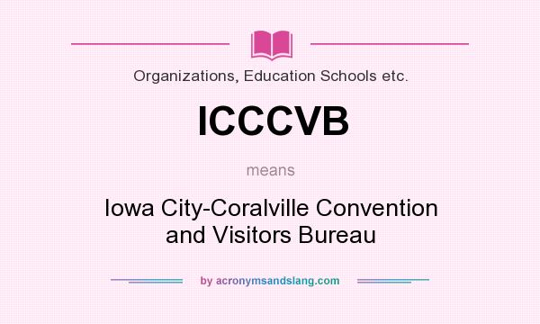 What does ICCCVB mean? It stands for Iowa City-Coralville Convention and Visitors Bureau