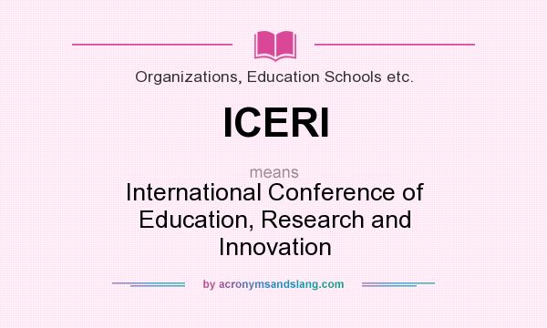 What does ICERI mean? It stands for International Conference of Education, Research and Innovation