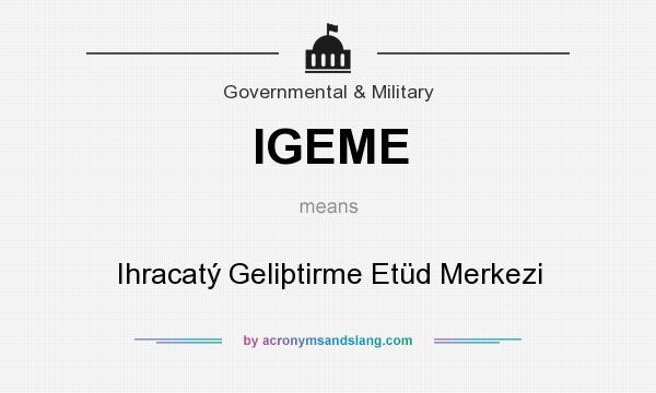 What does IGEME mean? It stands for Ihracatý Geliþtirme Etüd Merkezi