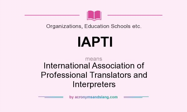What does IAPTI mean? It stands for International Association of Professional Translators and Interpreters