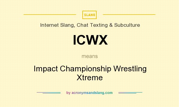What does ICWX mean? It stands for Impact Championship Wrestling Xtreme