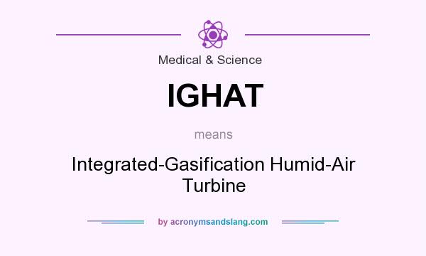 What does IGHAT mean? It stands for Integrated-Gasification Humid-Air Turbine