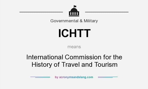 What does ICHTT mean? It stands for International Commission for the History of Travel and Tourism