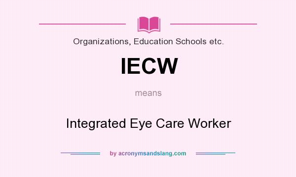 What does IECW mean? It stands for Integrated Eye Care Worker