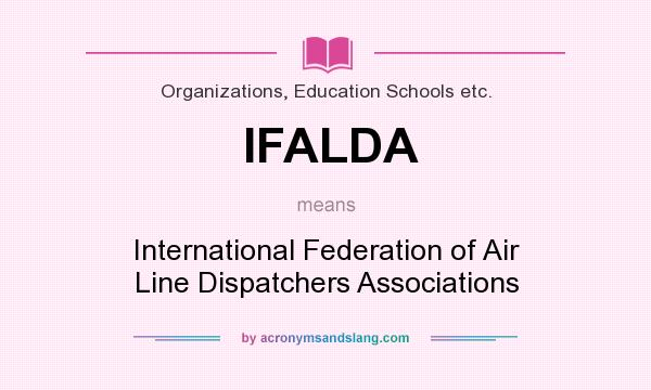 What does IFALDA mean? It stands for International Federation of Air Line Dispatchers Associations