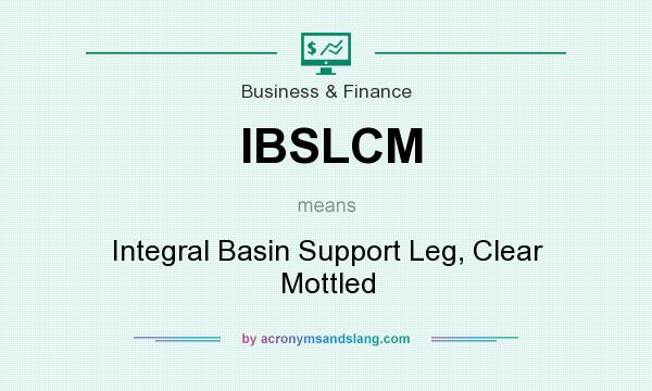 What does IBSLCM mean? It stands for Integral Basin Support Leg, Clear Mottled