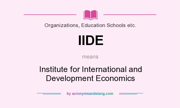 What does IIDE mean? It stands for Institute for International and Development Economics
