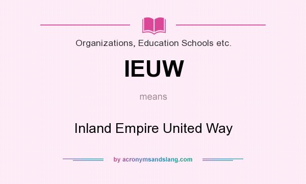 What does IEUW mean? It stands for Inland Empire United Way