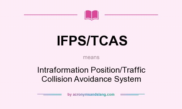 What does IFPS/TCAS mean? It stands for Intraformation Position/Traffic Collision Avoidance System