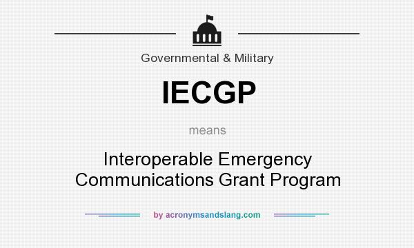 What does IECGP mean? It stands for Interoperable Emergency Communications Grant Program