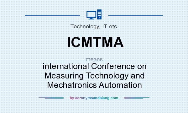 What does ICMTMA mean? It stands for international Conference on Measuring Technology and Mechatronics Automation