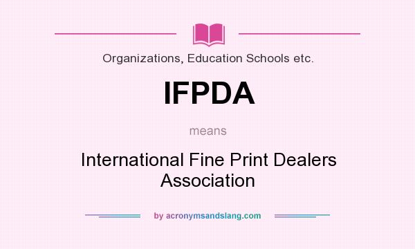 What does IFPDA mean? It stands for International Fine Print Dealers Association