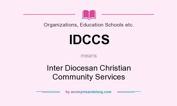 What does IDCCS mean? It stands for Inter Diocesan Christian Community Services