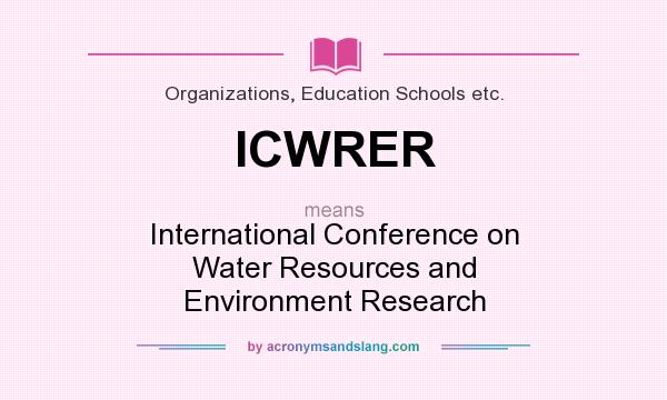 What does ICWRER mean? It stands for International Conference on Water Resources and Environment Research