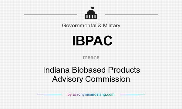 What does IBPAC mean? It stands for Indiana Biobased Products Advisory Commission