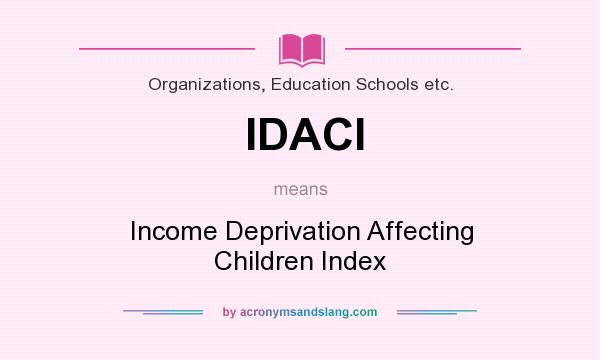 What does IDACI mean? It stands for Income Deprivation Affecting Children Index