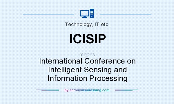 What does ICISIP mean? It stands for International Conference on Intelligent Sensing and Information Processing