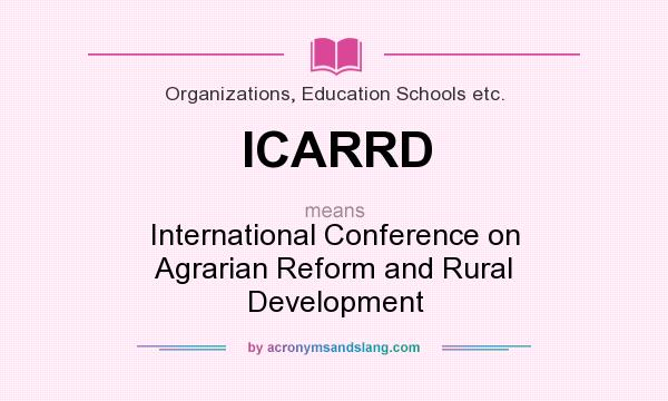 What does ICARRD mean? It stands for International Conference on Agrarian Reform and Rural Development