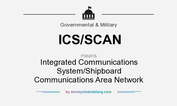 What does ICS/SCAN mean? It stands for Integrated Communications System/Shipboard Communications Area Network