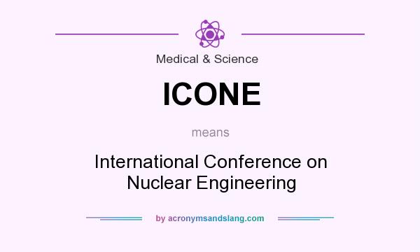 What does ICONE mean? It stands for International Conference on Nuclear Engineering