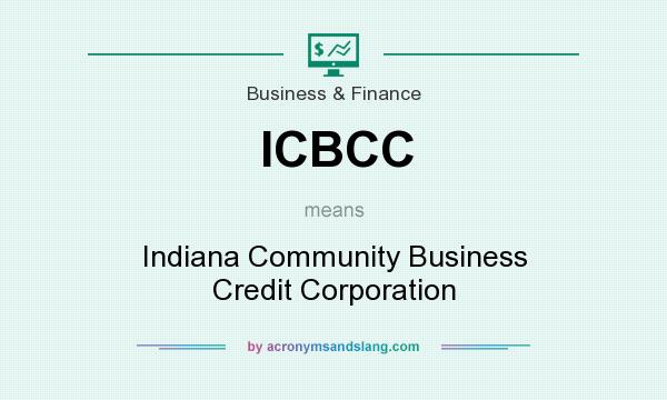 What does ICBCC mean? It stands for Indiana Community Business Credit Corporation