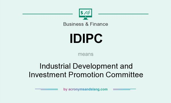 What does IDIPC mean? It stands for Industrial Development and Investment Promotion Committee