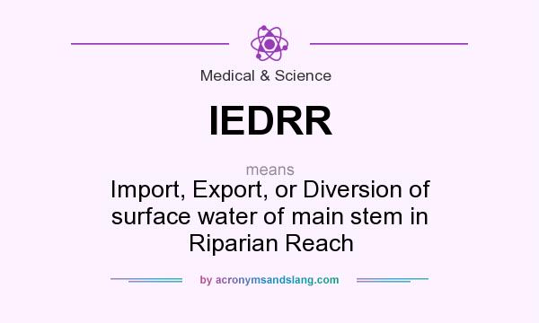 What does IEDRR mean? It stands for Import, Export, or Diversion of surface water of main stem in Riparian Reach