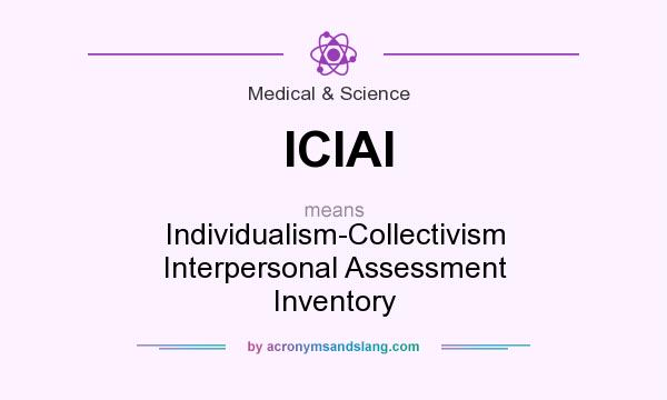 What does ICIAI mean? It stands for Individualism-Collectivism Interpersonal Assessment Inventory