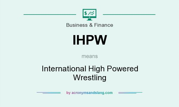 What does IHPW mean? It stands for International High Powered Wrestling