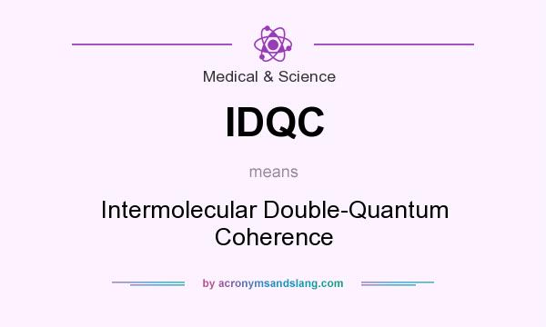 What does IDQC mean? It stands for Intermolecular Double-Quantum Coherence