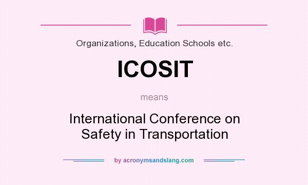 What does ICOSIT mean? It stands for International Conference on Safety in Transportation