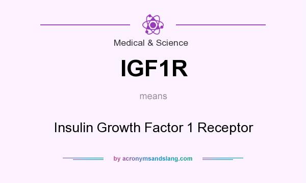 What does IGF1R mean? It stands for Insulin Growth Factor 1 Receptor
