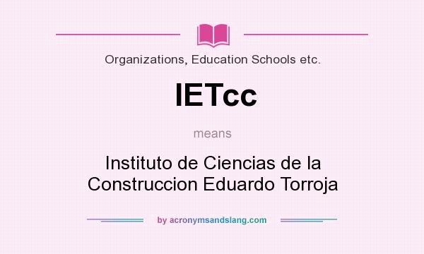 What does IETcc mean? It stands for Instituto de Ciencias de la Construccion Eduardo Torroja