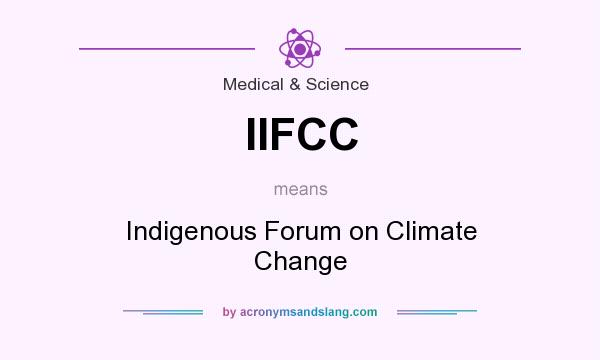 What does IIFCC mean? It stands for Indigenous Forum on Climate Change
